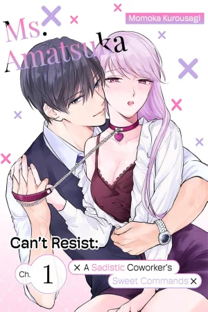 Ms. Amatsuka Can't Resist: A Sadistic Coworker's Sweet Commands cover