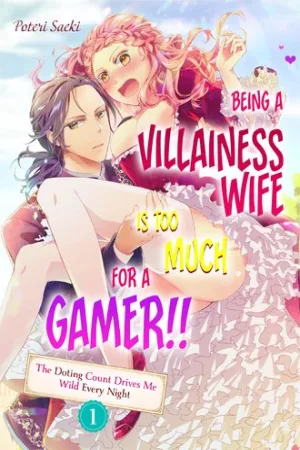 Being a Villainess Wife Is Too Much for a Gamer!! The Doting Count Drives Me Wild Every Night cover