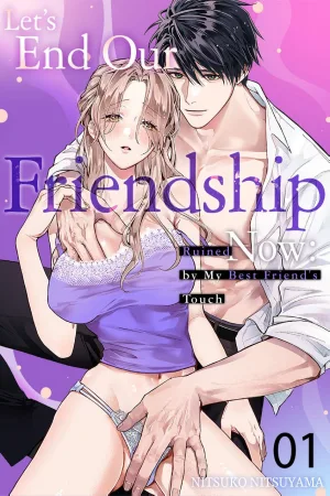 Let's End Our Friendship Now: Ruined by My Best Friend's Touch cover