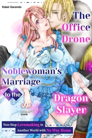 The Office Drone Noblewoman's Marriage to the Dragon Slayer: Non-Stop Lovemaking in Another World with No Way Home cover